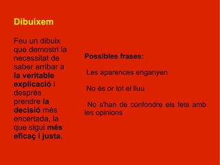 1 2 3 4 Sabeu quins pensaments hem exercitat al llarg d'aquesta lliçó?? El pensament de PERSPECTIVA El pensament  ALTERNATIU El pensament CAUSAL El pensament CONSEQÜENCIAL 