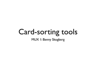 Card-sorting tools
   MUX 1: Benny Skogberg
 