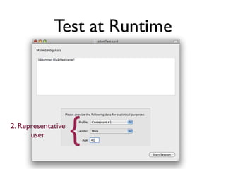 Test at Runtime




2. Representative
      user          {
 