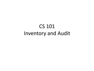 CS 101
Inventory and Audit

 