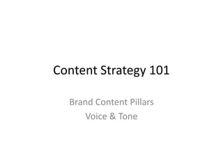 Content Strategy 101
Brand Content Pillars
Voice & Tone

 