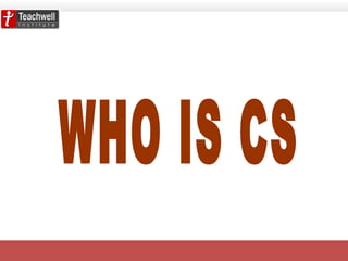 WHO IS CS  