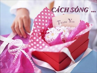 CÁCH SỐNG  ... 