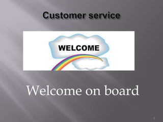 Welcome on board
1
 