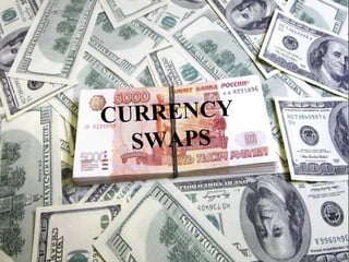 CURRENCY
SWAPS
 