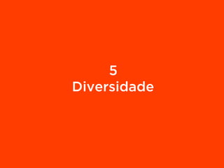 5
Diversidade
 