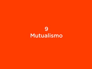 9
Mutualismo
 