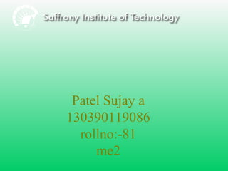 Patel Sujay a 
130390119086 
rollno:-81 
me2 
 