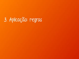 3. Aplicação: regras 
 