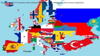 There are a total of 47 countries in this continent and Soccer occupies dominant position in terms of popularity. 
 