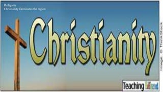 Religion 
Christianity Dominates the region 
 