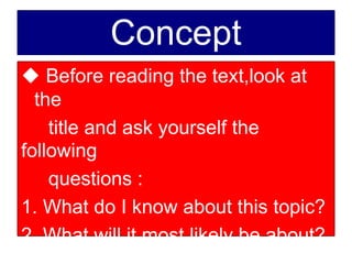 Concept
u Before reading the text,look at
the
title and ask yourself the
following
questions :
1. What do I know about this topic?
2. What will it most likely be about?
 