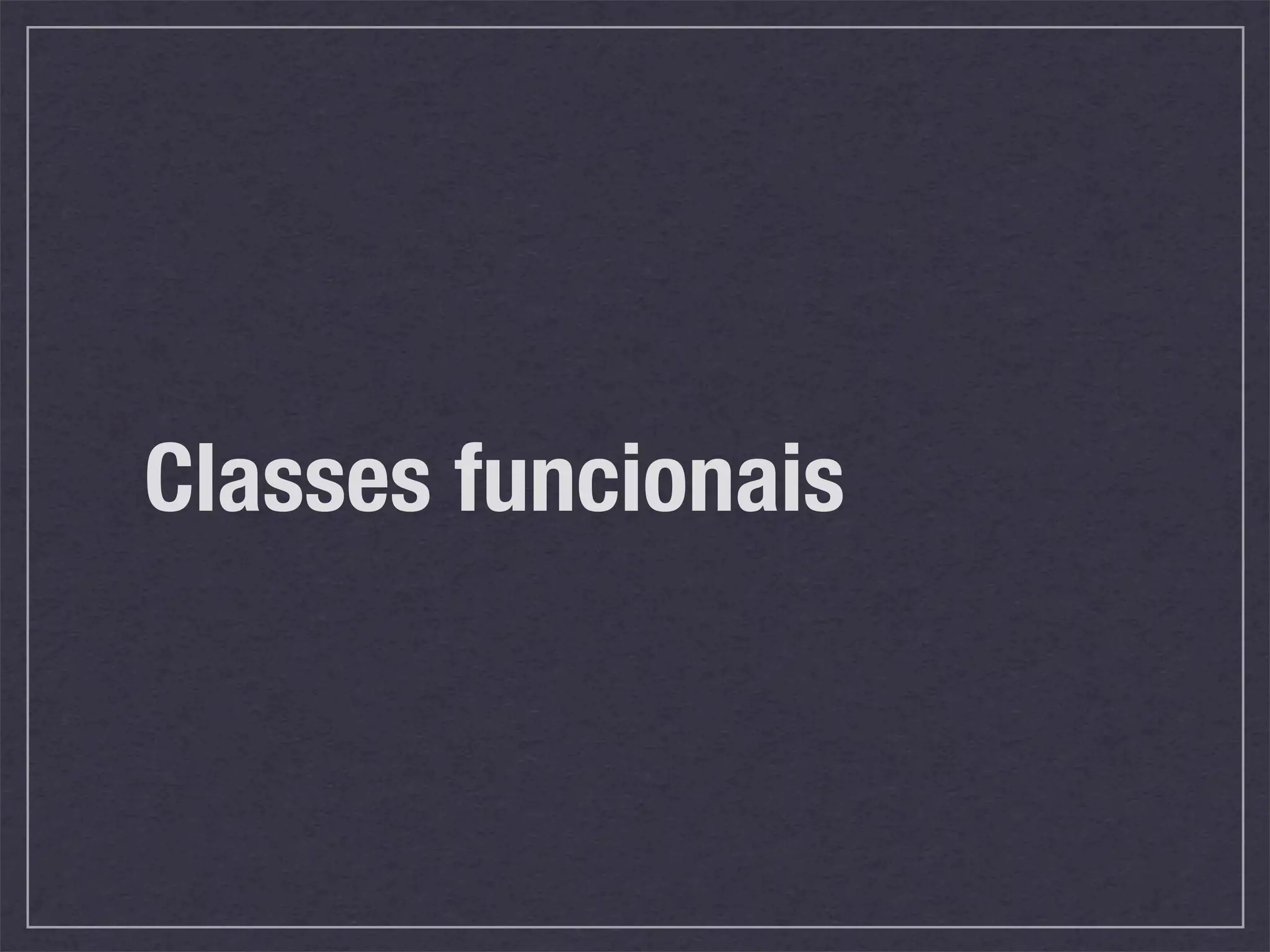 Classes funcionais
 