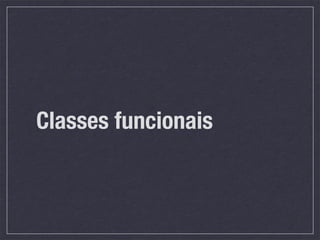 Classes funcionais
 