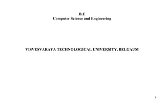 1
B.E
Computer Science and Engineering
VISVESVARAYA TECHNOLOGICAL UNIVERSITY, BELGAUM
 