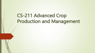CS-211 Advanced Crop
Production and Management
 