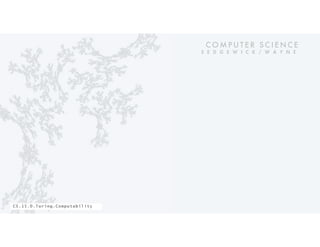 C O M P U T E R S C I E N C E
S E D G E W I C K / W A Y N E
CS.15.D.Turing.Computability
 