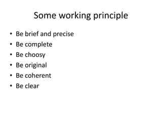 Some working principle
• Be brief and precise
• Be complete
• Be choosy
• Be original
• Be coherent
• Be clear
 