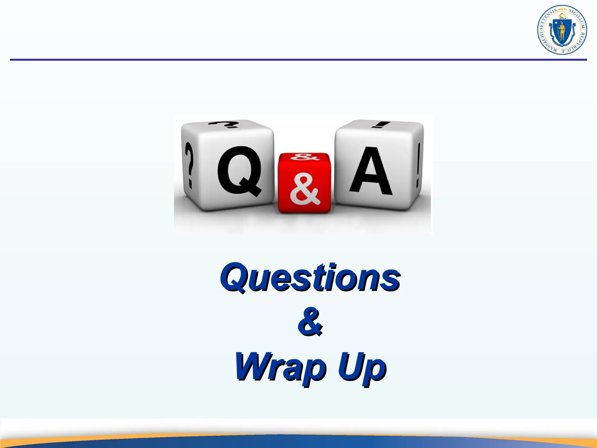 Questions
Questions
&
&
Wrap Up
Wrap Up
 