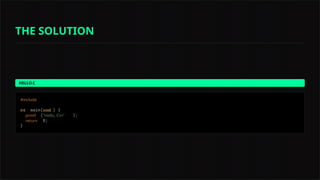 HELLO.C
#include
int void
printf "Hello, Cn"
return
THE SOLUTION
 