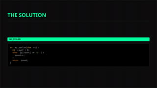 MY_STRLEN
int char
int
while '0'
return
THE SOLUTION
 