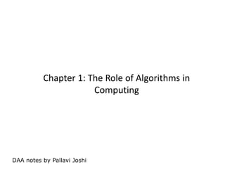 DAA notes by Pallavi Joshi
Chapter 1: The Role of Algorithms in
Computing
 