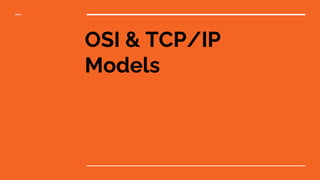 OSI & TCP/IP
Models
 