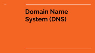 Domain Name
System (DNS)
 