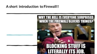 A short introduction to Firewall!!
 