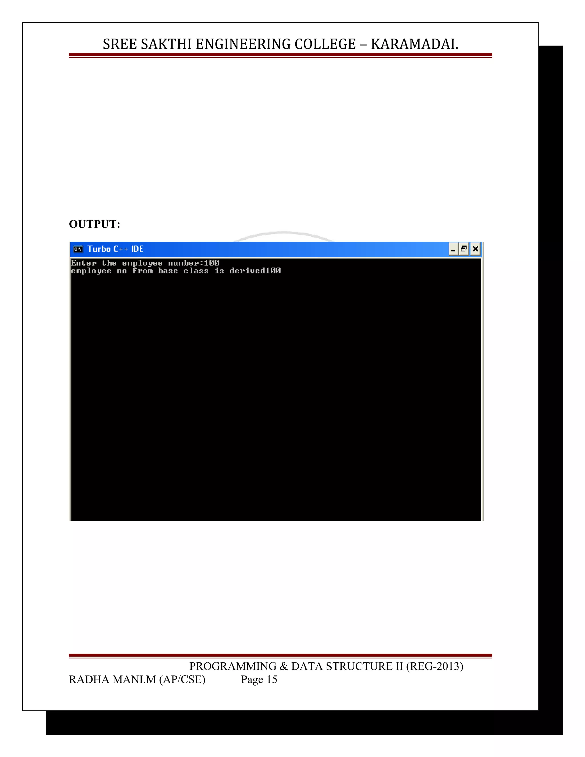 SREE SAKTHI ENGINEERING COLLEGE – KARAMADAI. 
OUTPUT: 
PROGRAMMING & DATA STRUCTURE II (REG-2013) 
RADHA MANI.M (AP/CSE) Page 15 
 