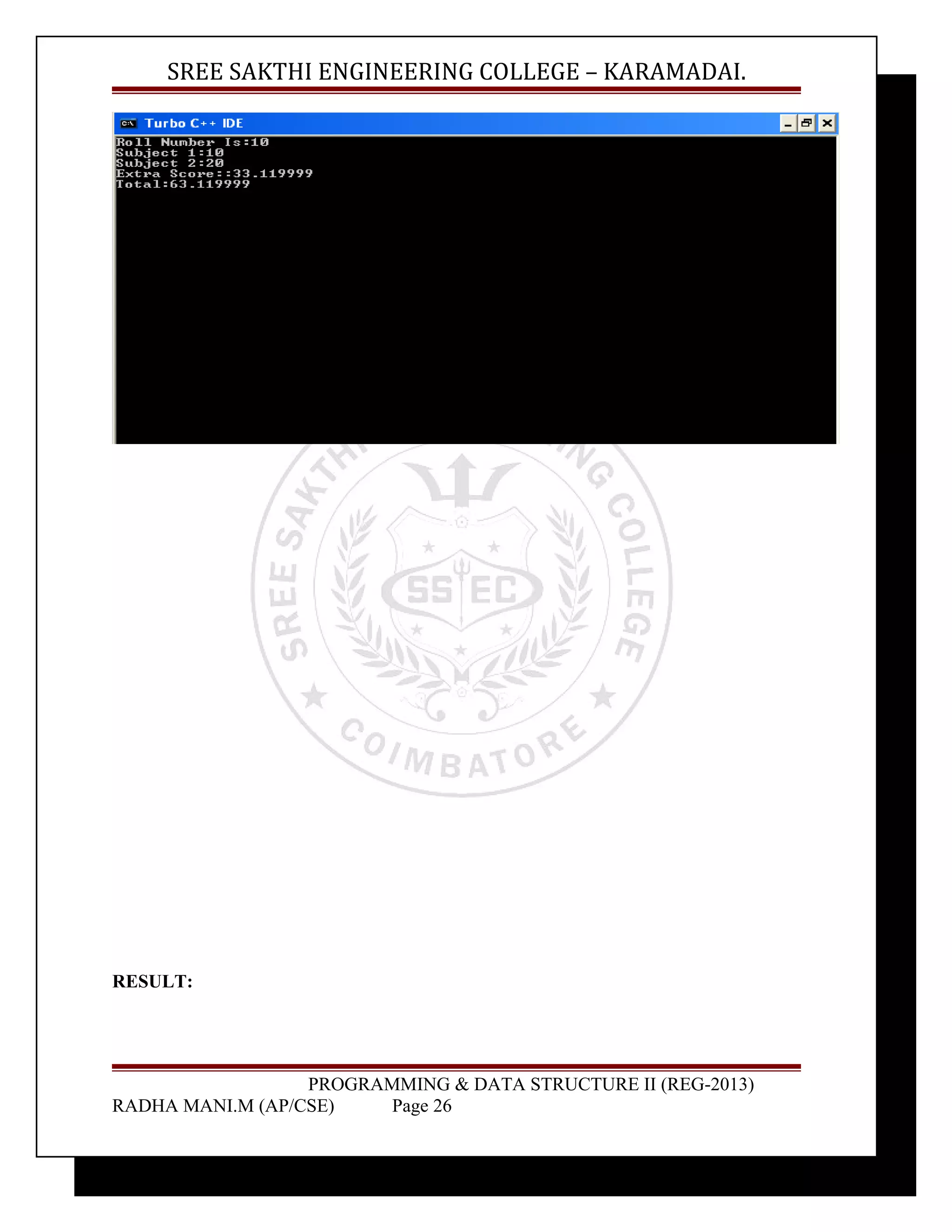 SREE SAKTHI ENGINEERING COLLEGE – KARAMADAI. 
RESULT: 
PROGRAMMING & DATA STRUCTURE II (REG-2013) 
RADHA MANI.M (AP/CSE) Page 26 
 