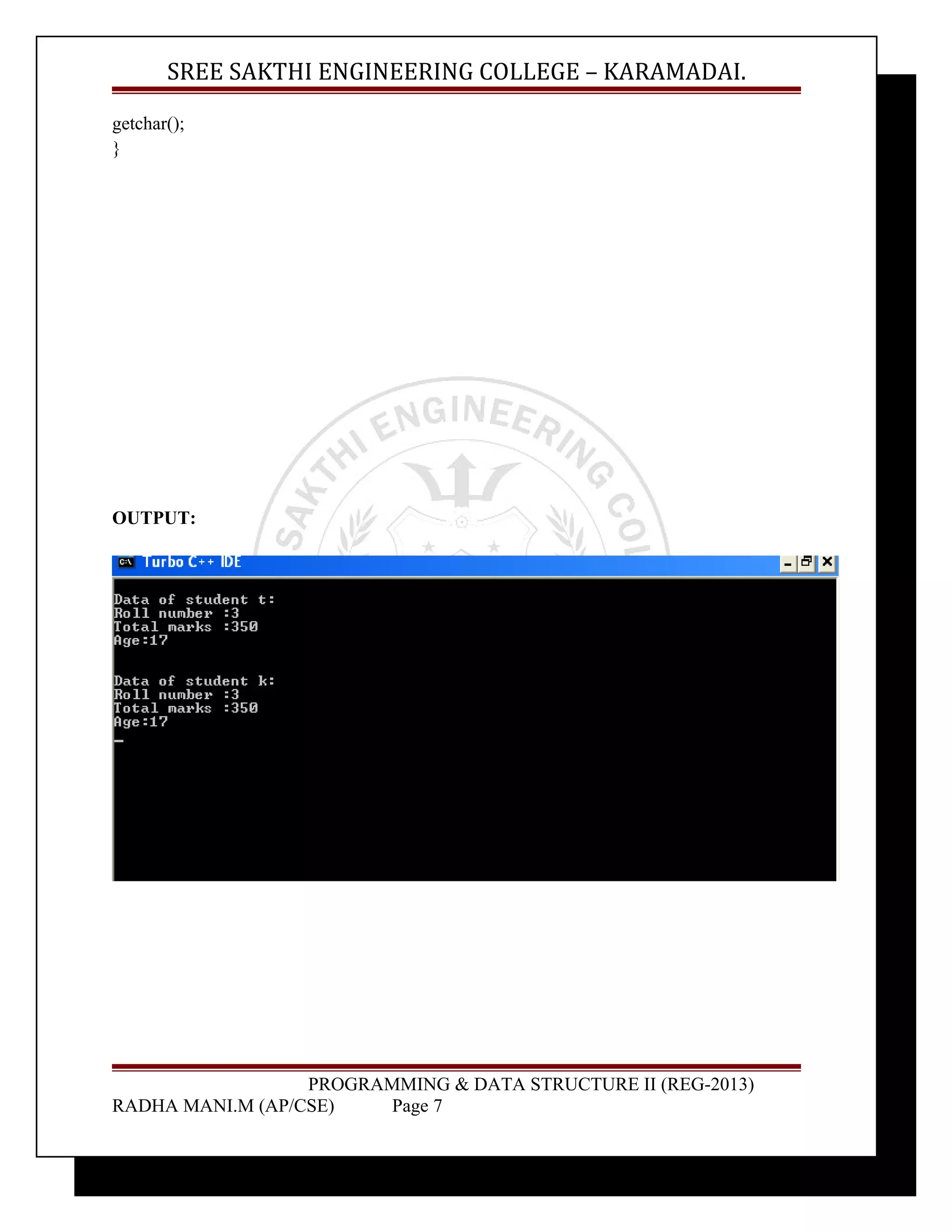 SREE SAKTHI ENGINEERING COLLEGE – KARAMADAI. 
getchar(); 
} 
OUTPUT: 
PROGRAMMING & DATA STRUCTURE II (REG-2013) 
RADHA MANI.M (AP/CSE) Page 7 
 