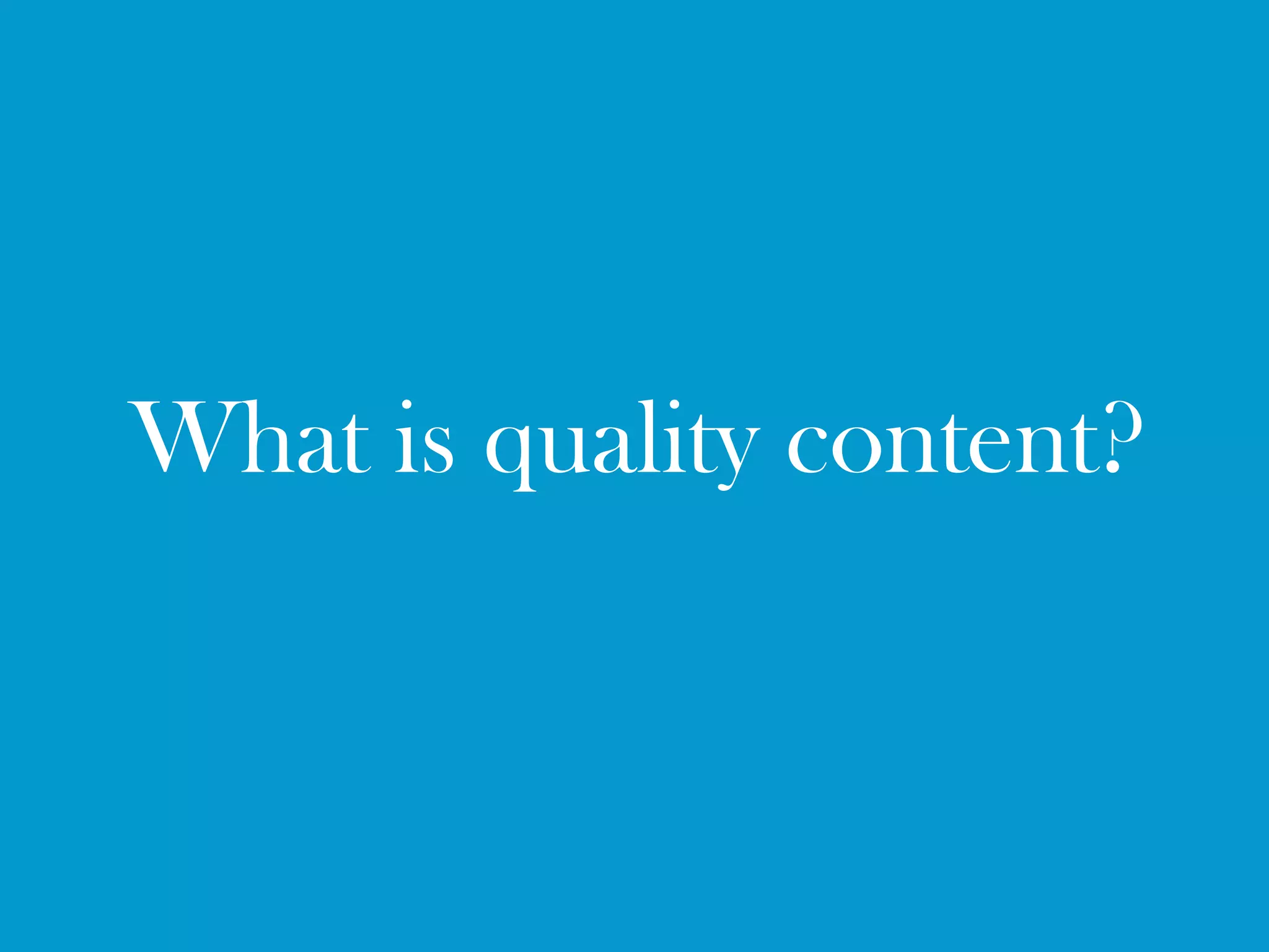 What is quality content?
 