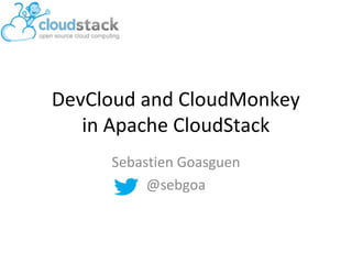 DevCloud and CloudMonkey
   in Apache CloudStack
     Sebastien Goasguen
          @sebgoa
 