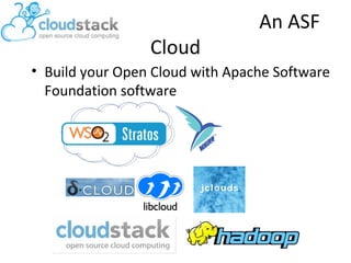 Cloud

An ASF

• Build your Open Cloud with Apache Software
Foundation software
PaaS ?

 