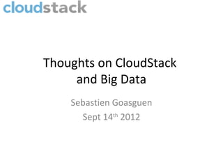 CloudStack
and Big Data
Sebastien Goasguen
@sebgoa
May 22nd
2013
LinuxTag, Berlin
 