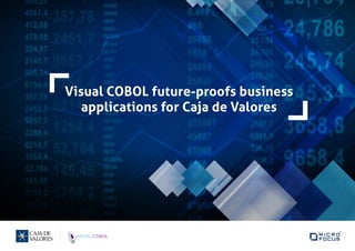 Visual COBOL future-proofs business
applications for Caja de Valores
 