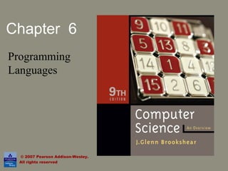 Chapter 6
Programming
Languages
© 2007 Pearson Addison-Wesley.
All rights reserved
 
