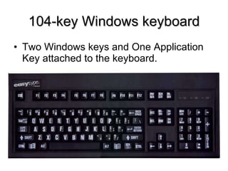 104-key Windows keyboard Two Windows keys and One Application Key attached to the keyboard. 