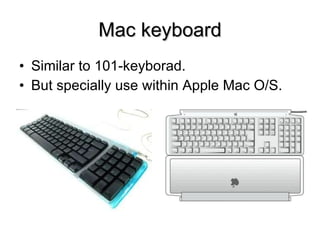 Mac keyboard Similar to 101-keyborad. But specially use within Apple Mac O/S. 