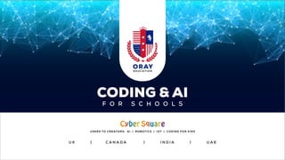 CODING & AI
F O R S C H O O L S
U K | C A N A D A | I N D I A | U A E
USERS TO CREATORS: AI | ROBOTICS | IOT | CODING FOR KIDS
 