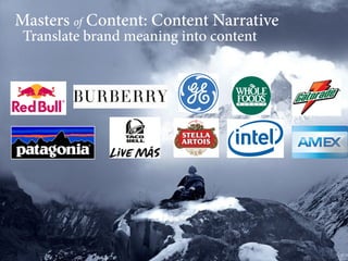 Masters of Content: Content Narrative
Translate brand meaning into content

 