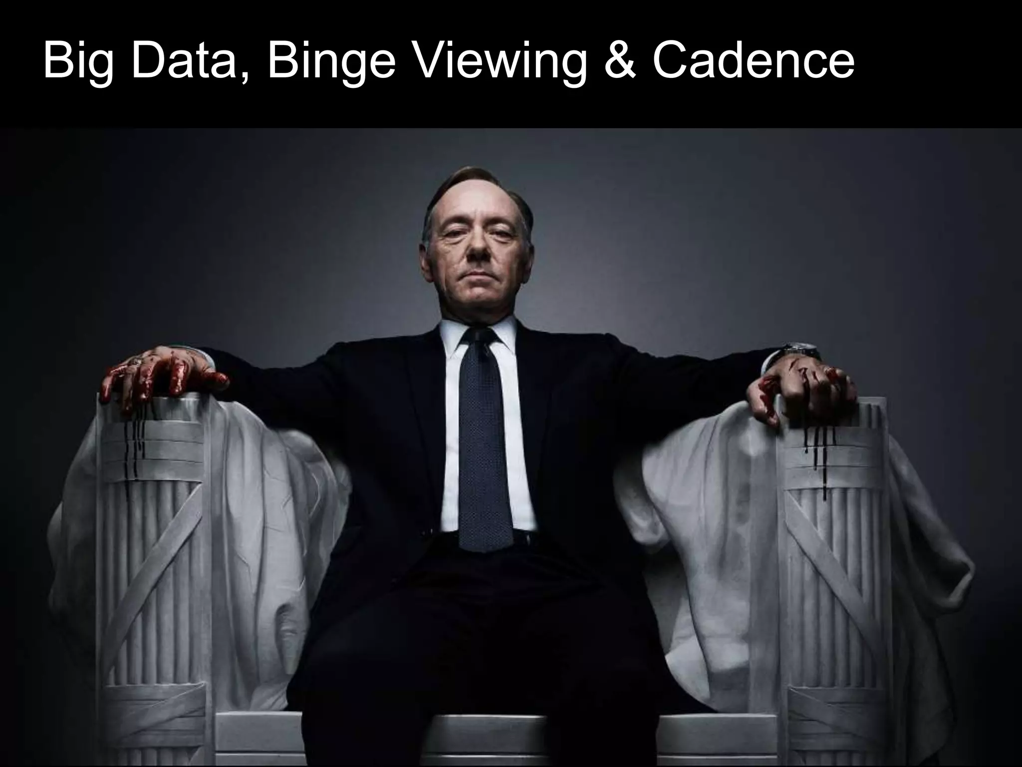 Big Data, Binge Viewing & Cadence

 