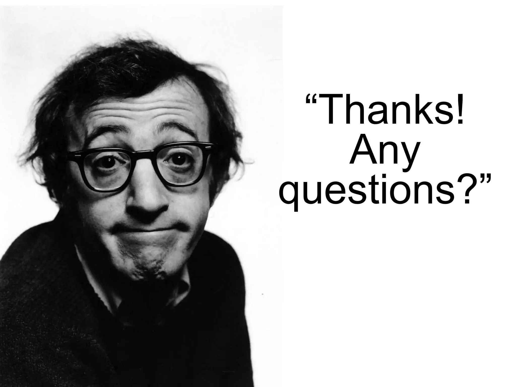 “Thanks!
Any
questions?”

 