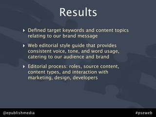 Results
        ‣   Deﬁned target keywords and content topics
            relating to our brand message

        ‣   Web e...