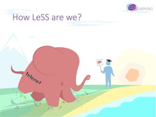 How LeSS are we?
 