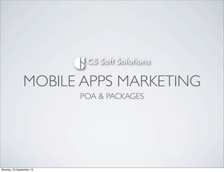 MOBILE APPS MARKETING
POA & PACKAGES
Monday, 23 September 13
 
