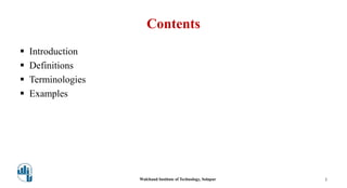 Contents
 Introduction
 Definitions
 Terminologies
 Examples
Walchand Institute of Technology, Solapur 3
 
