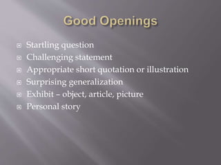  Startling question 
 Challenging statement 
 Appropriate short quotation or illustration 
 Surprising generalization ...