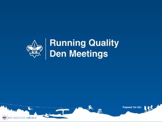 Running Quality 
Den Meetings
 
